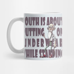 Youth is about putting on underwear while standing Mug